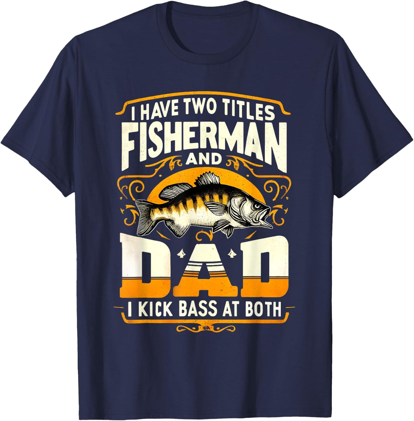 I Have Two Titles Fisherman Dad Father's Day Bass Fishing T-Shirt - T-Shirt | Navy
