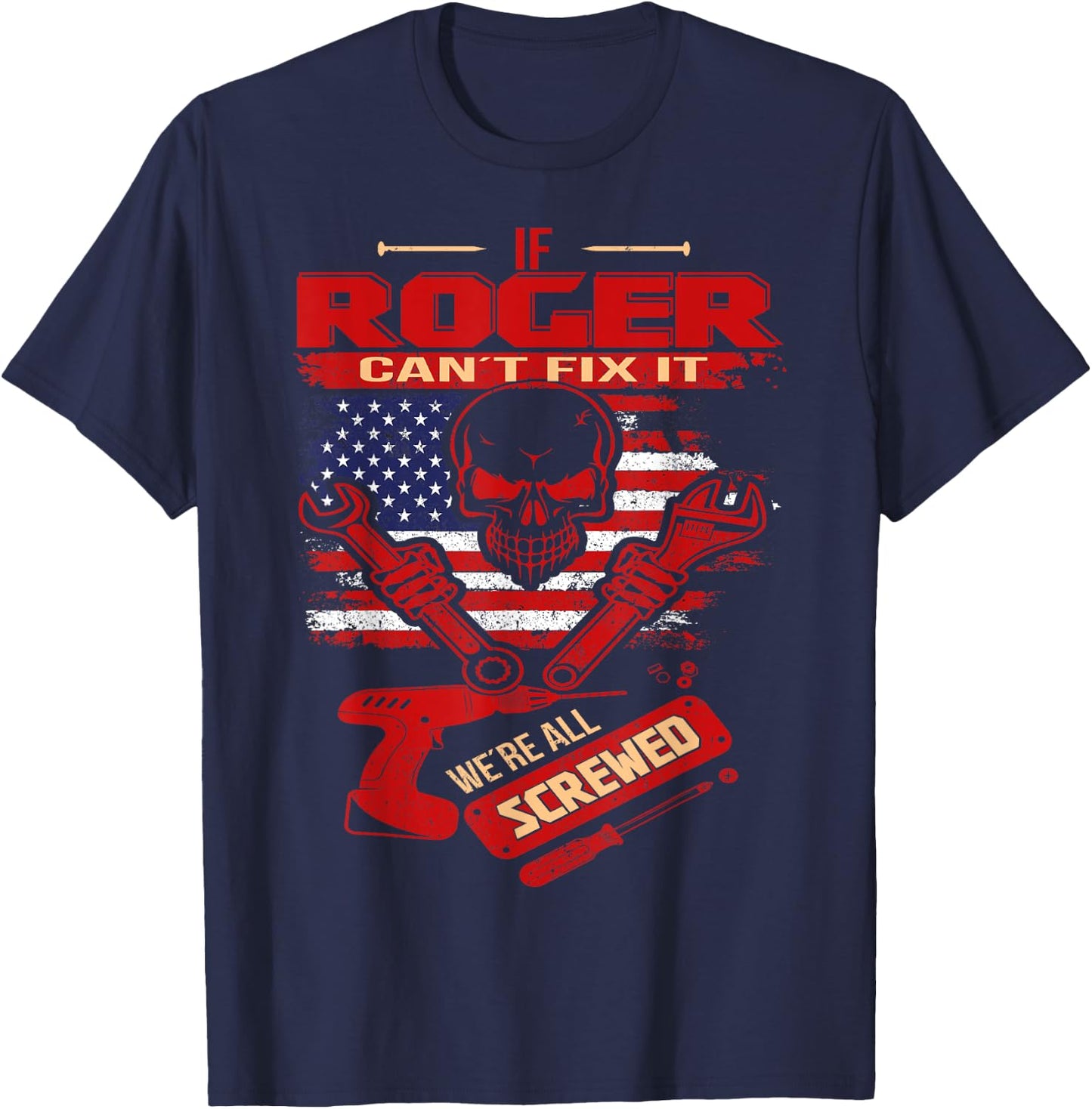 Handyman If ROGER Can't Fix It We're All Screwed T-Shirt - T-Shirt | Navy