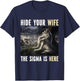 Hide Your Wife Sigma Is Here Funny Alpha Werewolf Wolf Meme T-Shirt - T-Shirt | Navy