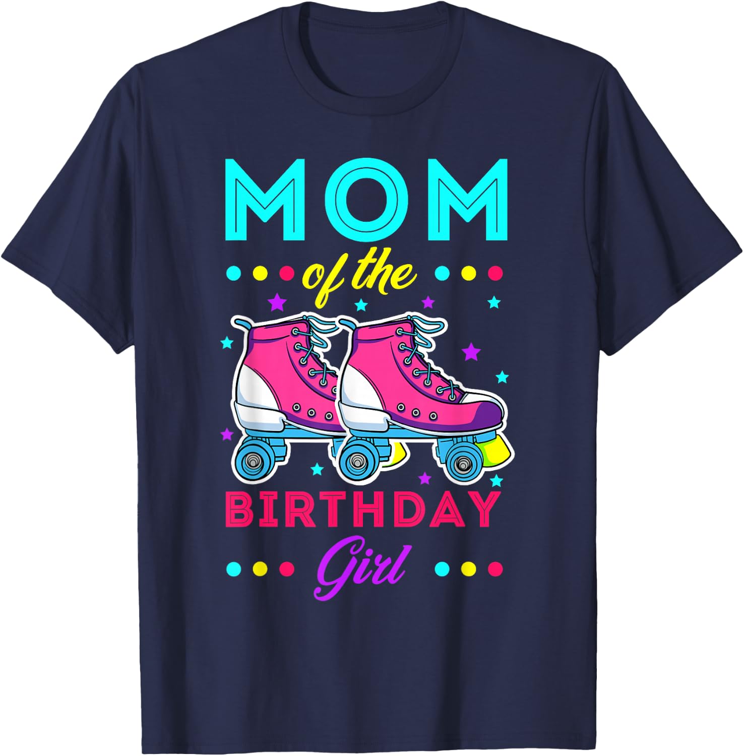Mom of The Birthday Girl Roller Skates Bday Skating Theme T-Shirt - T-Shirt | Navy