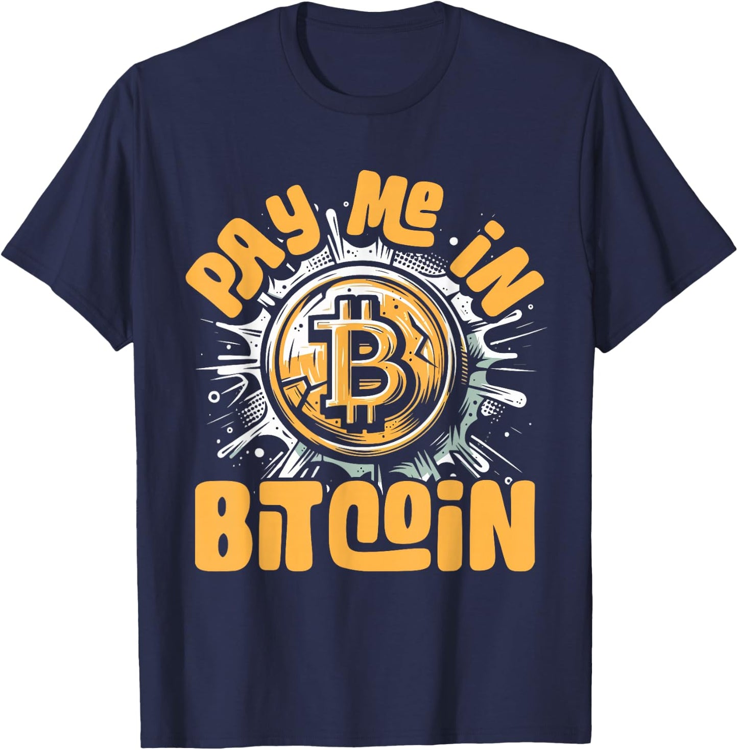 Funny Crypto Meme - BTC Investor Trader- Pay Me In Bitcoin T-Shirt - T-Shirt | Navy