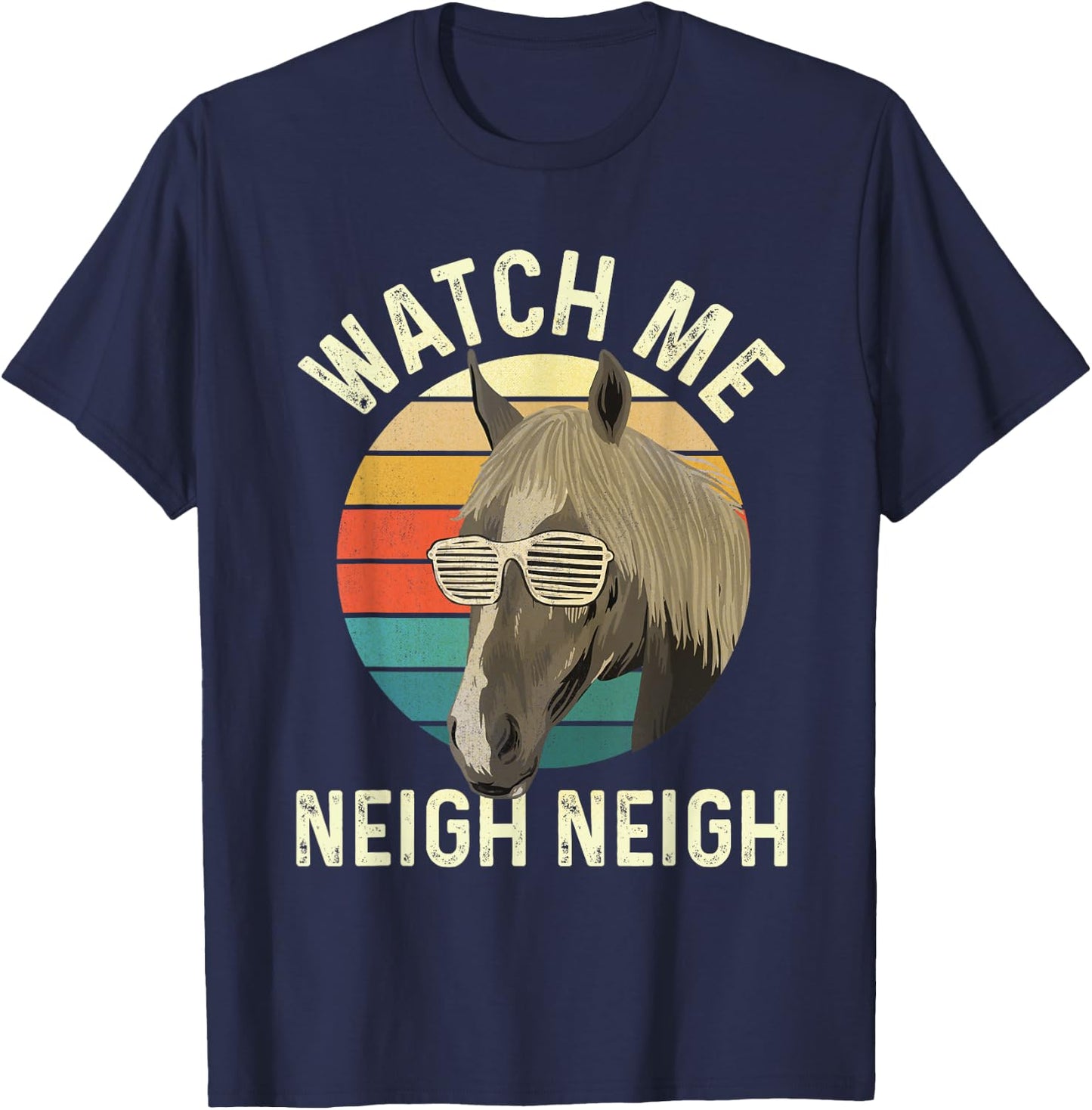 Watch Me Neigh Neigh - Horse Lover Equestrian Horse Rider T-Shirt - T-Shirt | Navy