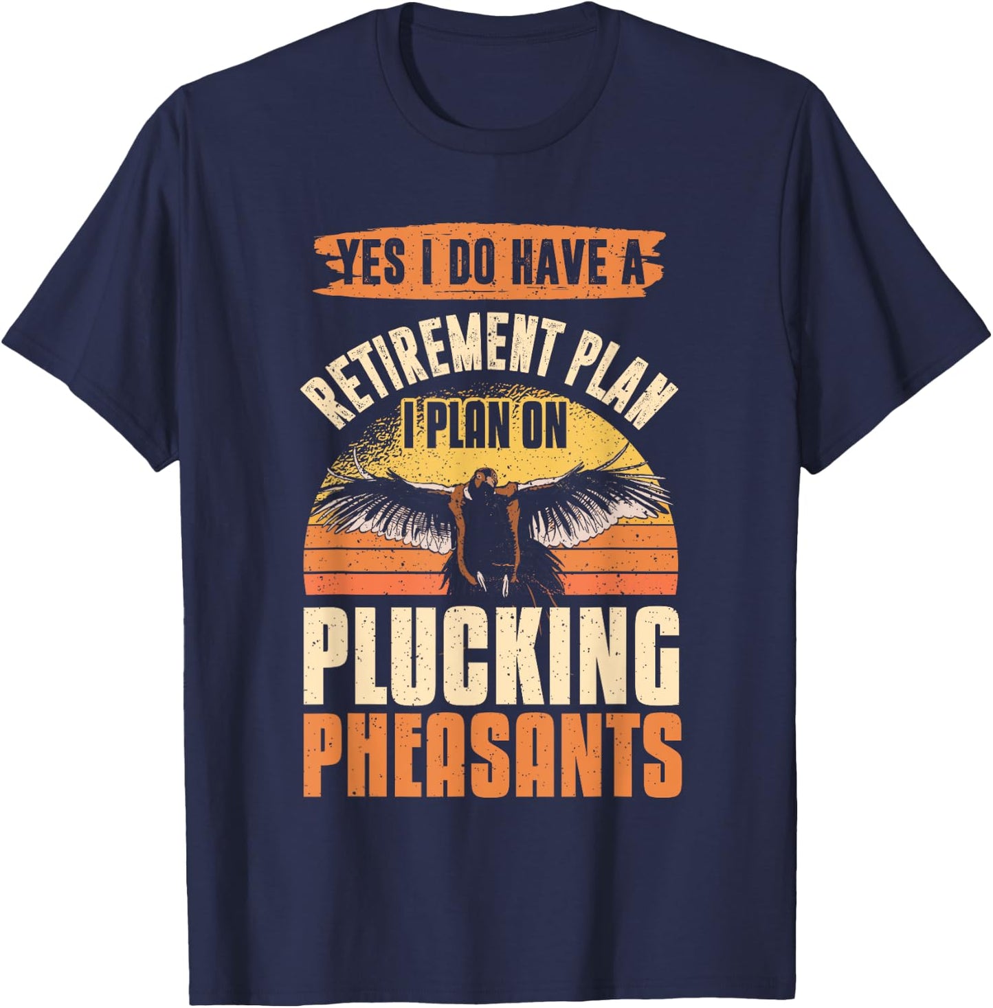 Pheasant Hunting Season Bird Hunter Retirement Plan T-Shirt - T-Shirt | Navy