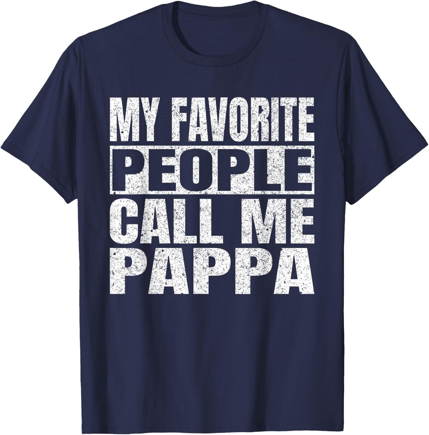 My Favorite People Call Me Pappa Family Love Fathers Day T-Shirt - T-Shirt | Navy