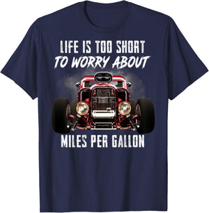 Life Is Too Short To Worry About Miles Per Gallon Hot Rod T-Shirt - T-Shirt | Navy
