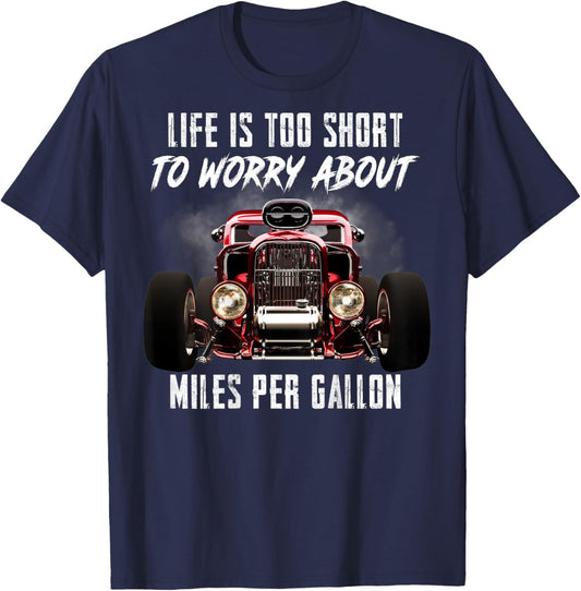 Life Is Too Short To Worry About Miles Per Gallon Hot Rod T-Shirt - T-Shirt | Navy