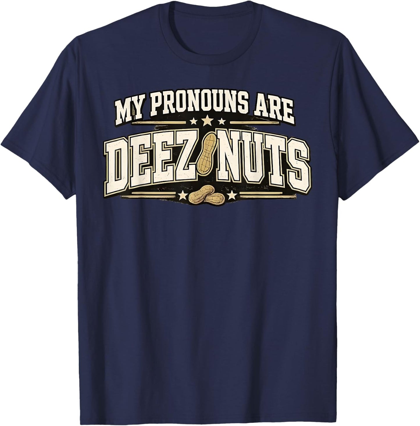 Funny Meme My Pronouns are Deez Nuts Sarcastic Humor T-Shirt - T-Shirt | Navy