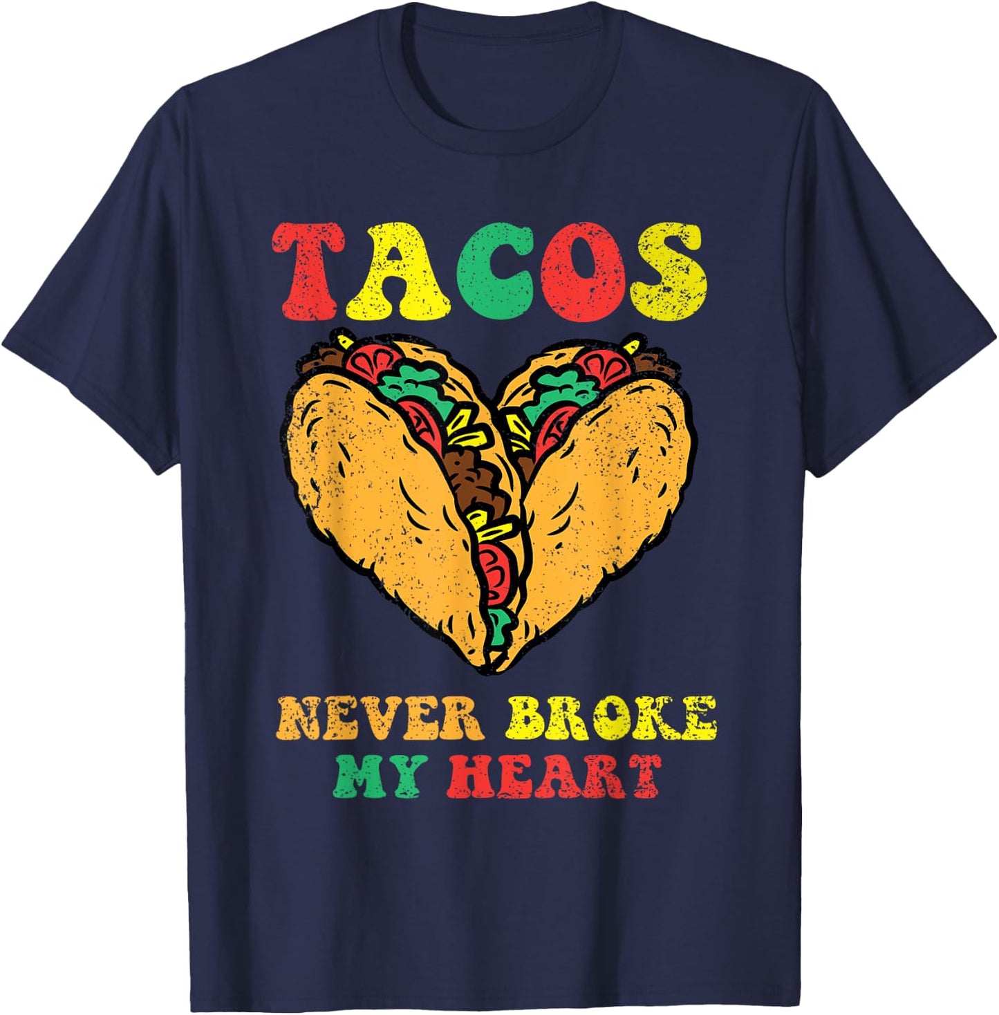 Tacos Never Broke My Heart Cinco De Mayo Funny Mexican Party T-Shirt - T-Shirt | Navy