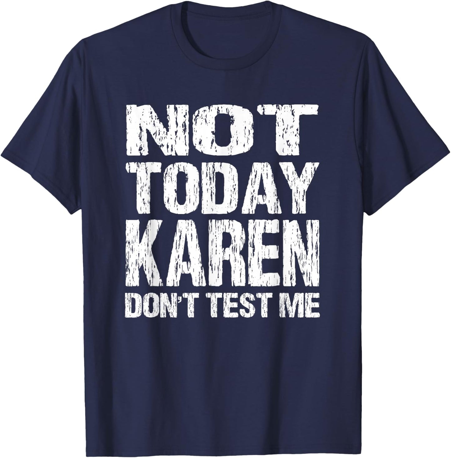 Not Today Karen Don't Test Me Funny Quote Millennial Meme T-Shirt - T-Shirt | Navy