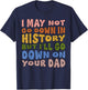 I May Not Go Down In History But I'll Go Down On Your Dad T-Shirt - T-Shirt | Navy