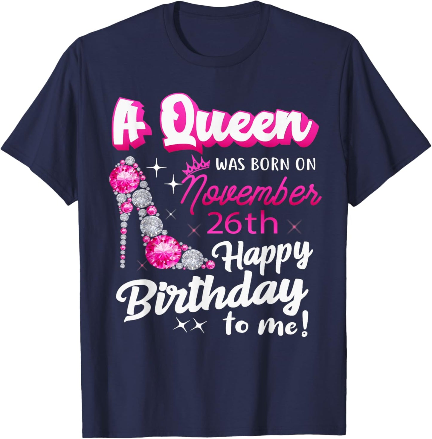 Queen Was Born On November 26th Happy Birthday To Me Nov 26 T-Shirt - T-Shirt | Navy