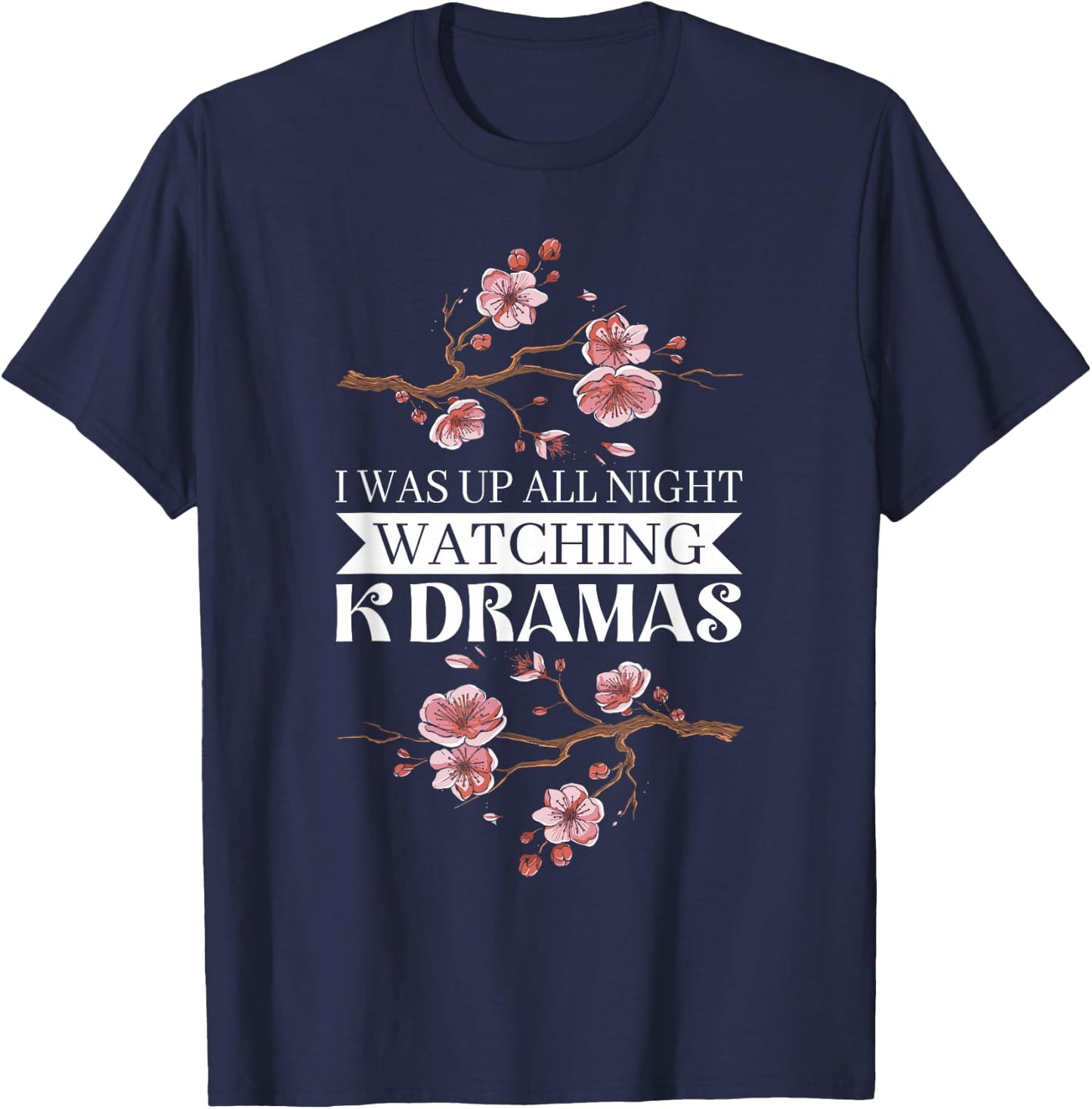 I Was Up All Night Watching Korean Drama K-Pop K-Drama T-Shirt - T-Shirt | Navy