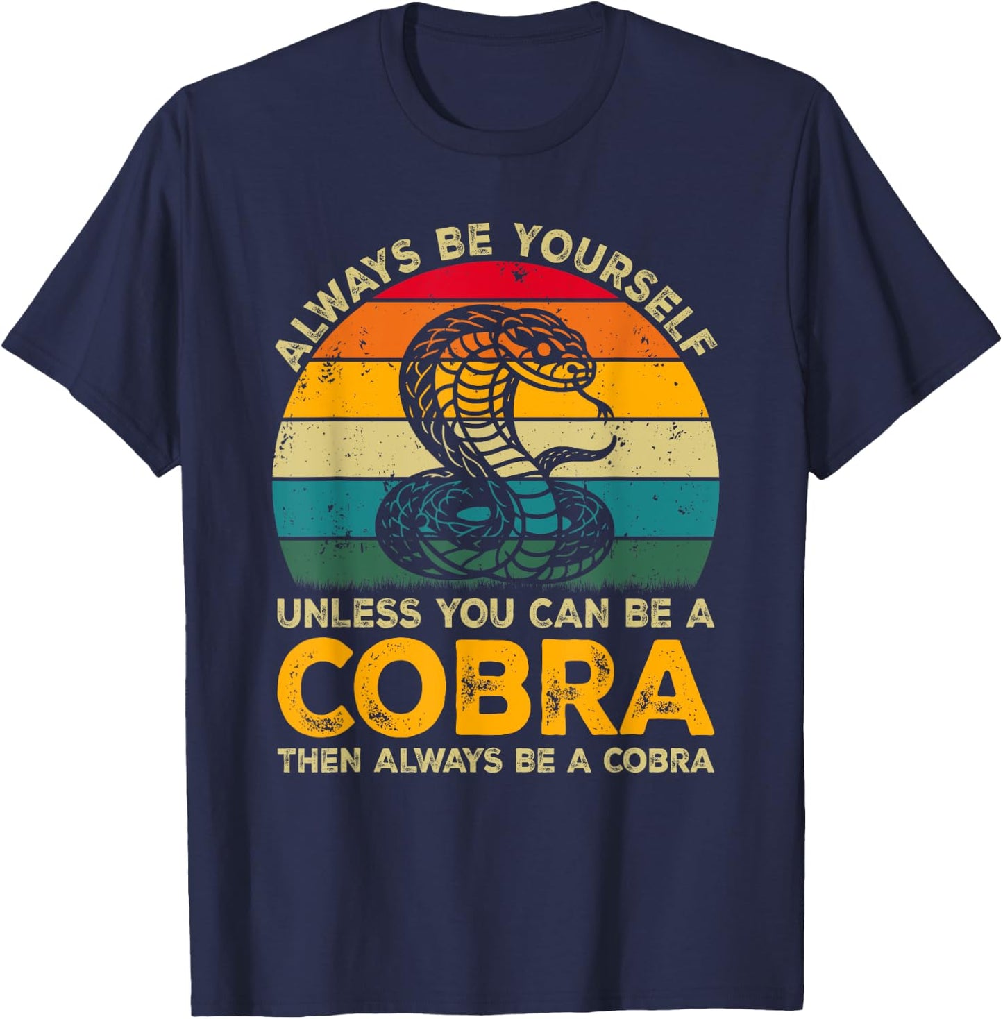 Always Be Yourself Unless You Can Be A Cobra, Funny Cobra T-Shirt - T-Shirt | Navy