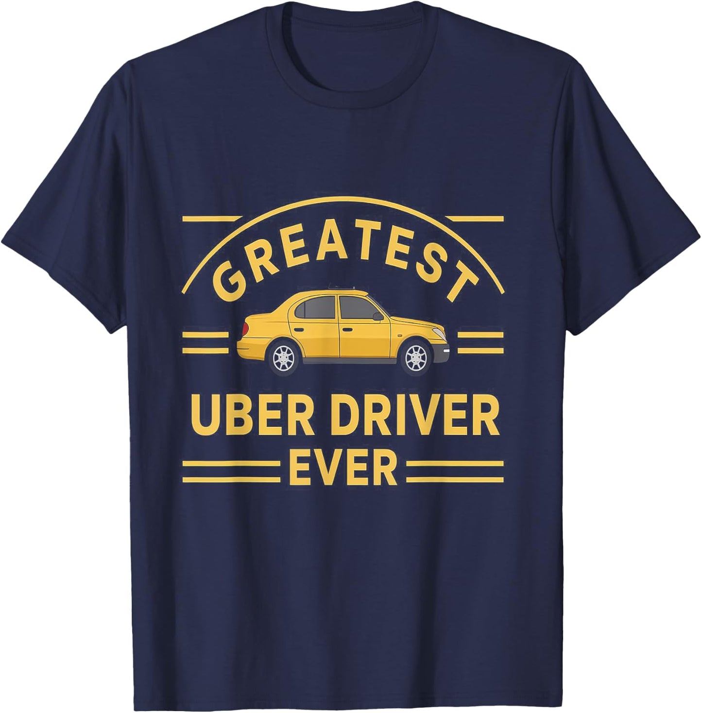 Greatest Uber Driver Ever Uber Driver Funny T-Shirt - T-Shirt | Navy