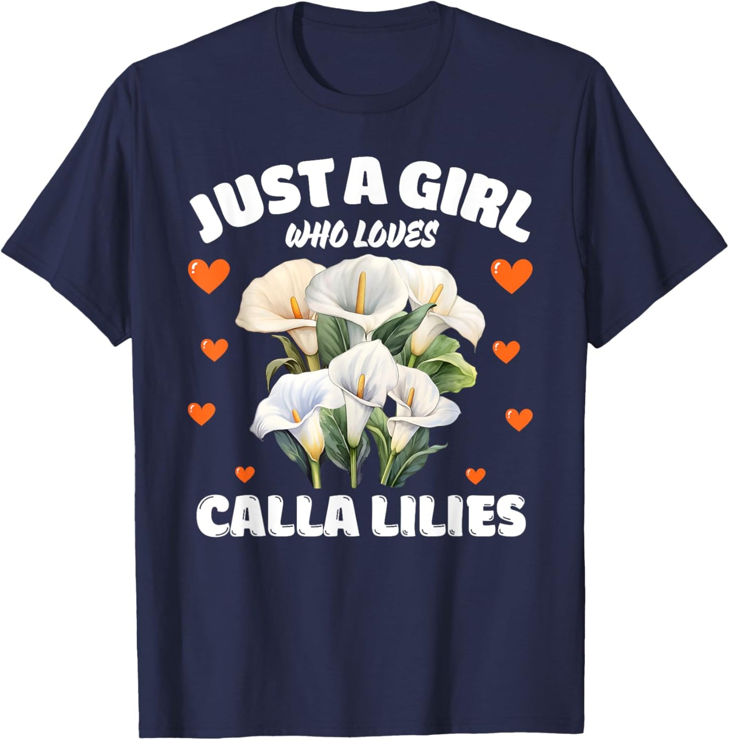 Just A Girl Who Loves Calla Lilies, Calla Lily Flowers Lover T-Shirt - T-Shirt | Navy
