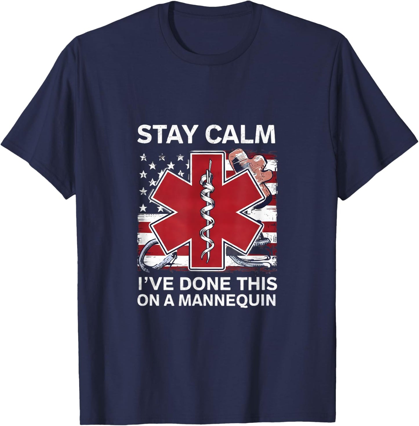 Stay calm I've done this on a mannequin EMT Paramedic medic T-Shirt - T-Shirt | Navy