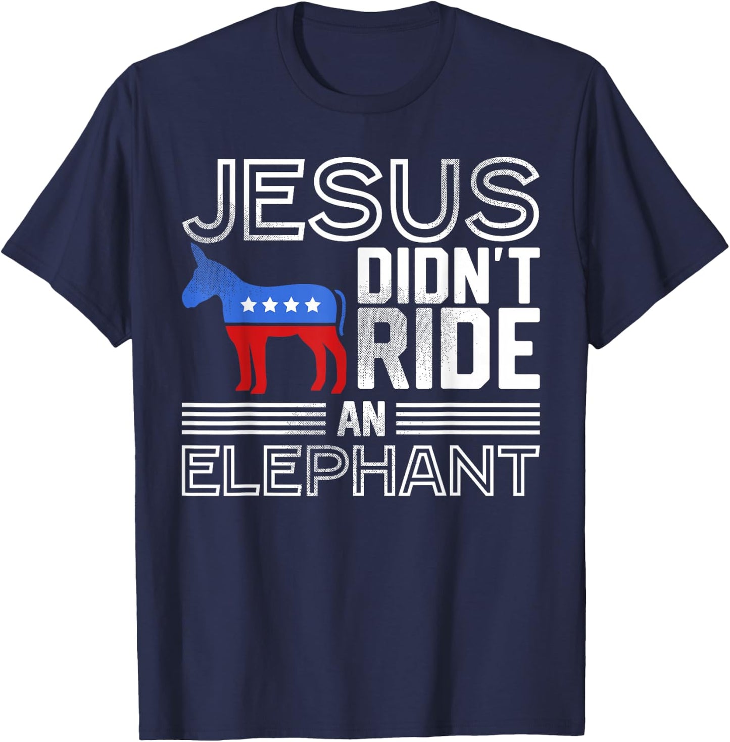 Funny Democrat Gift Jesus Didn't Ride an Elephant T-Shirt - T-Shirt | Navy
