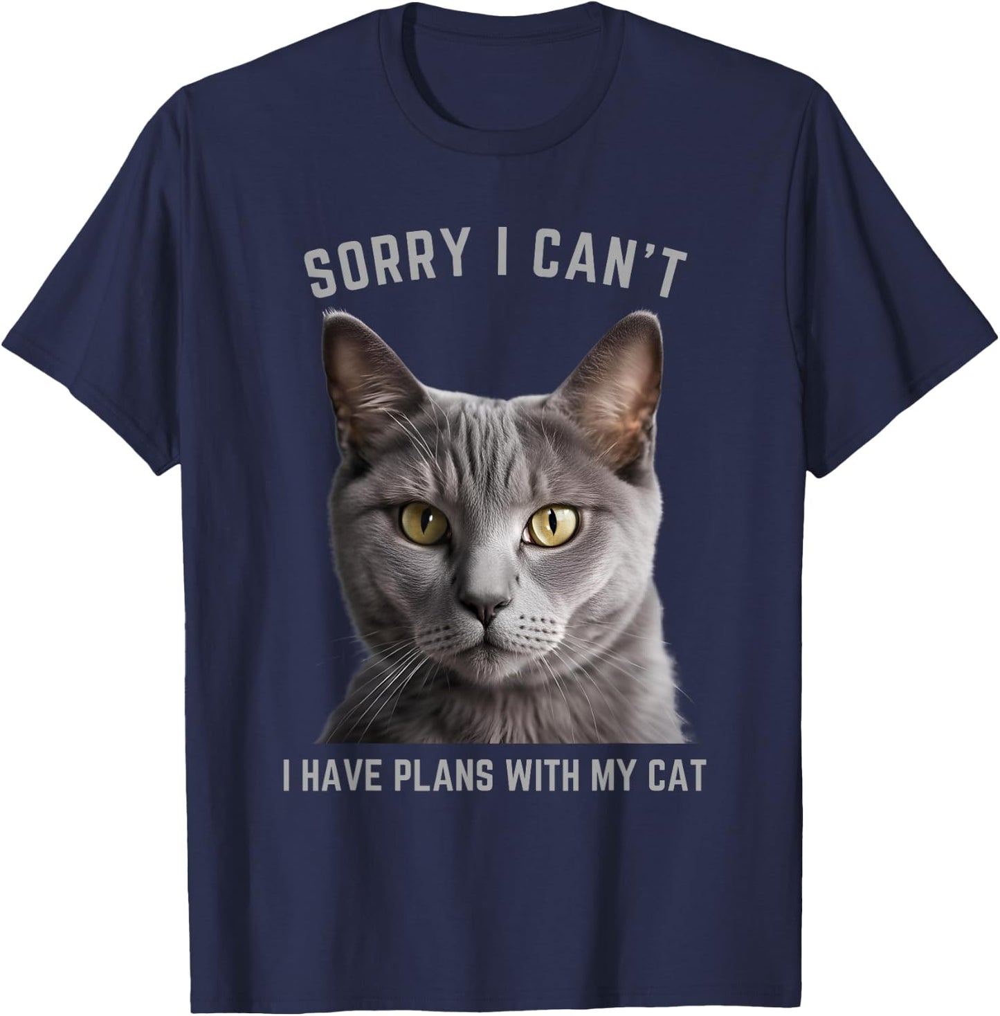 Sorry I Can't I Have Plans with My Cat - Gray Cat T-Shirt - T-Shirt | Navy