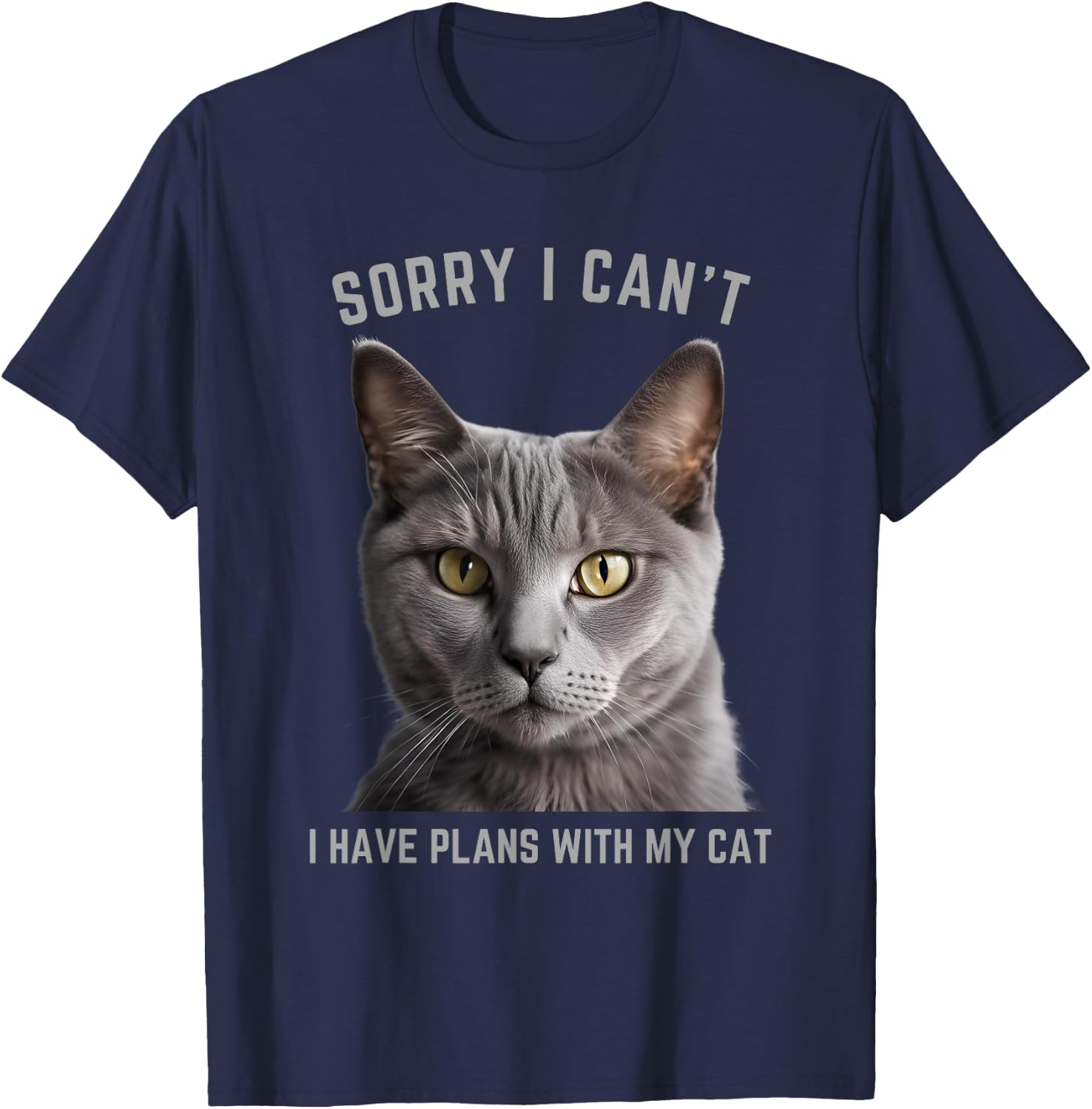 Sorry I Can't I Have Plans with My Cat - Gray Cat T-Shirt - T-Shirt | Navy