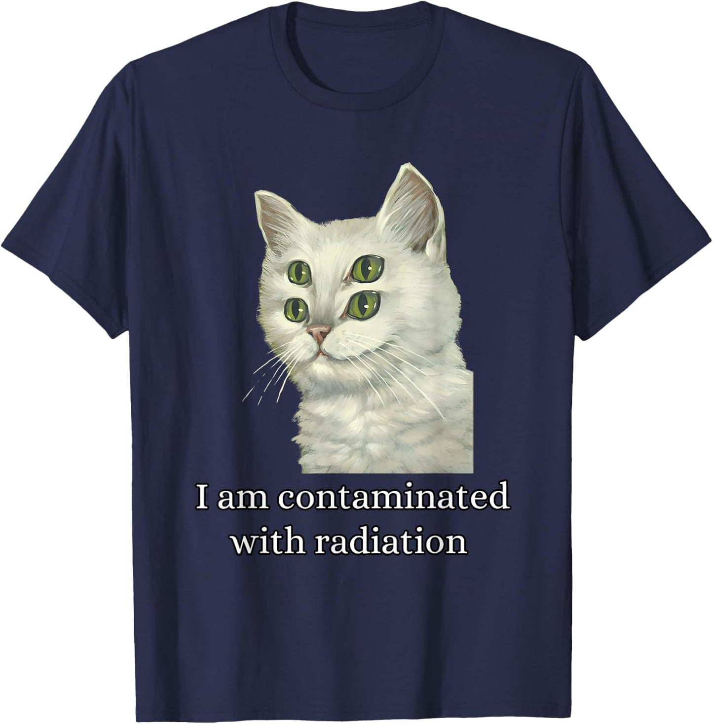 I Am Contaminated With Radiation Funny Ironic Cat Meme Men Women T-Shirt - T-Shirt | Navy