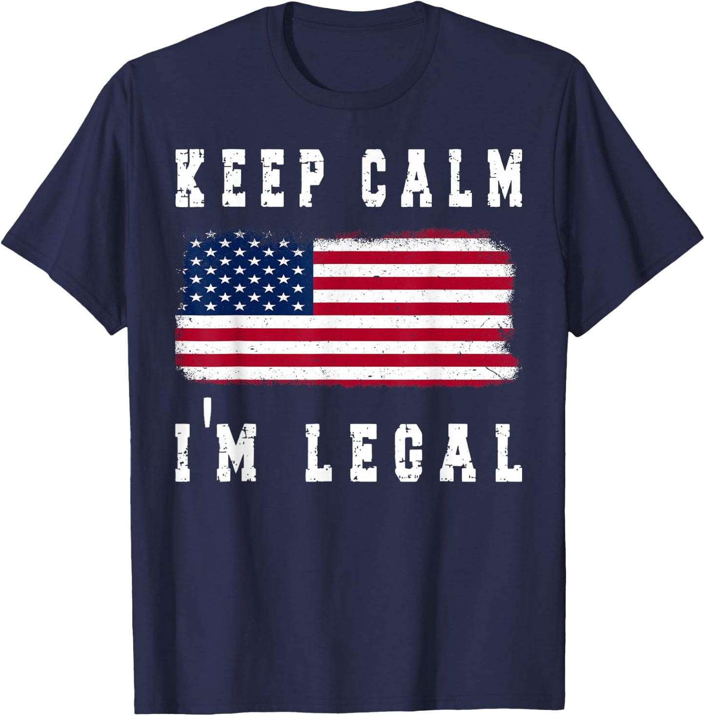 Keep Calm I'm Legal America Flag T-Shirt - T-Shirt | Navy