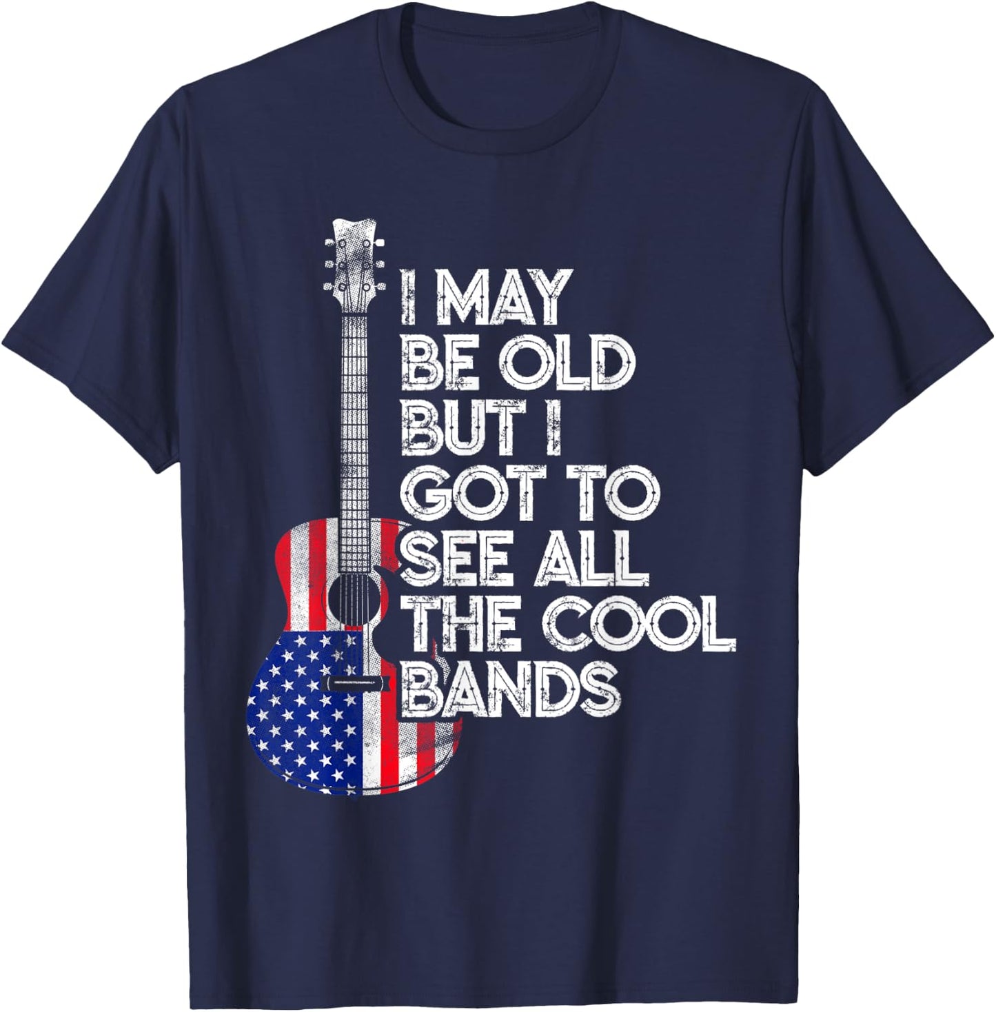 I May Be Old But I Got To See All The Cool Bands USA Flag T-Shirt - T-Shirt | Navy