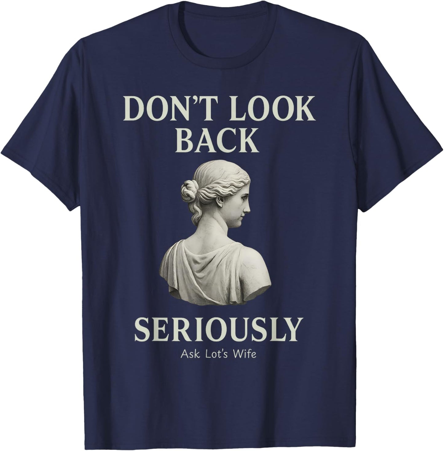 Don’t Look Back Seriously Ask Lots Wife Biblical Humor T-Shirt - T-Shirt | Navy