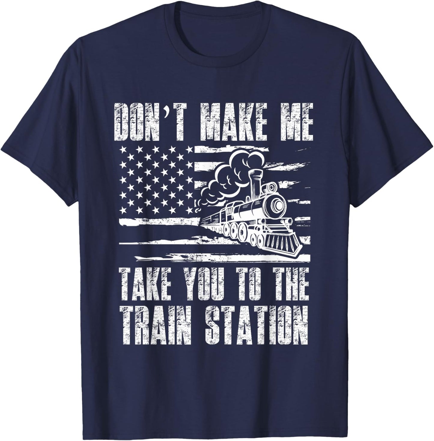 Don't Make Me Take You To The Train Station Funny Sarcastic T-Shirt - T-Shirt | Navy