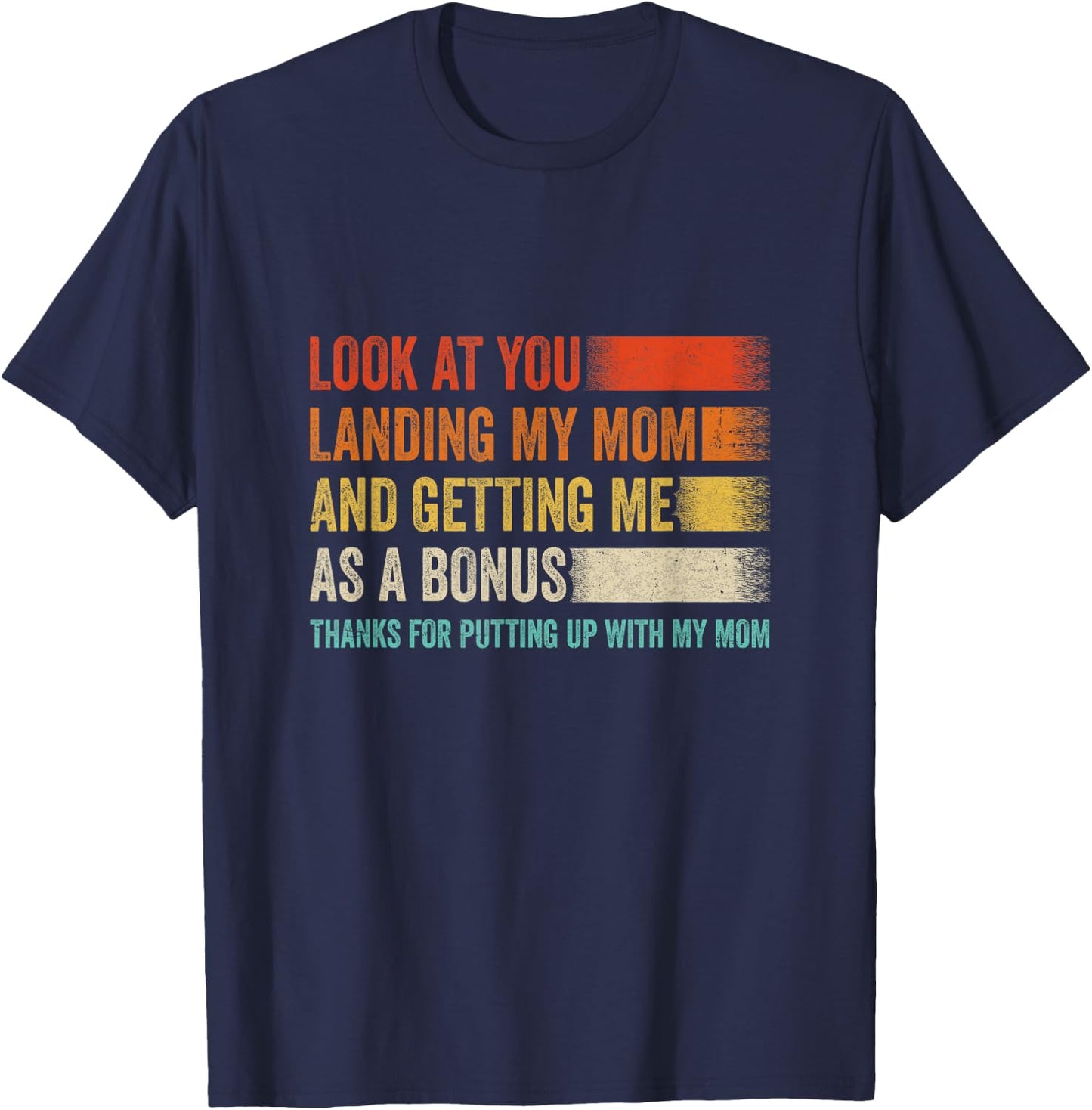 Look At You Landing My Mom And Getting Me As A Bonus Retro T-Shirt - T-Shirt | Navy
