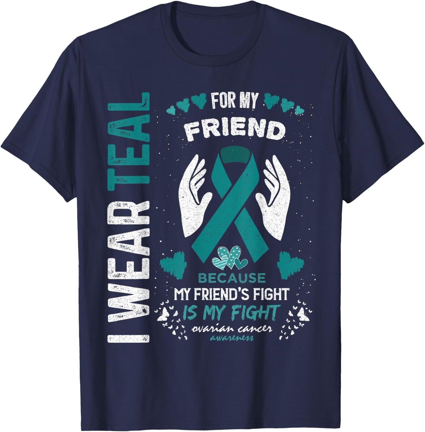 I Wear Teal for My Friend Ovarian Cancer Ribbon Awareness T-Shirt - T-Shirt | Navy