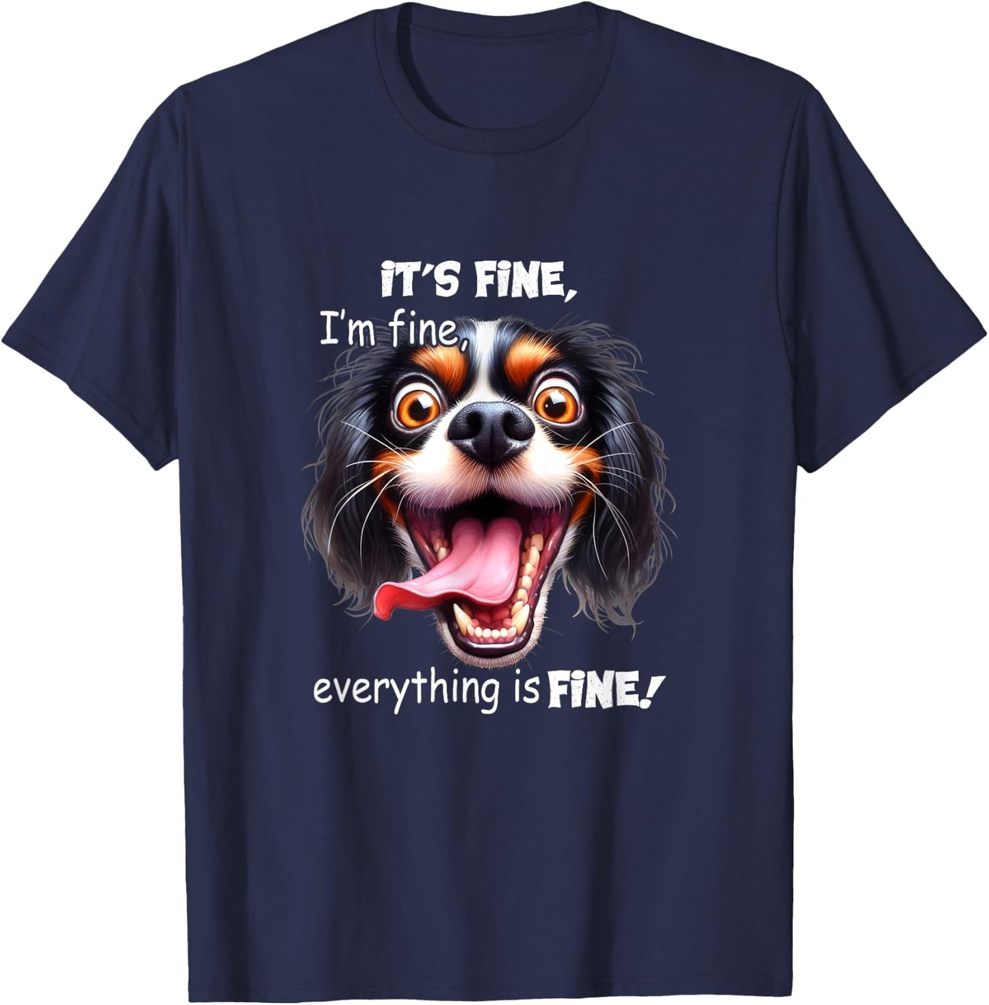 Funny Dog It's Fine I'm Fine Everything Is Fine T-Shirt - T-Shirt | Navy