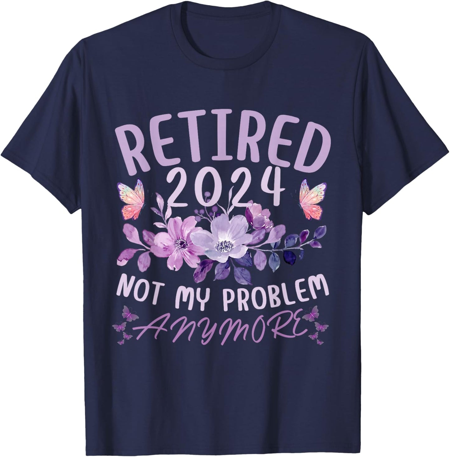 Retirement 2024 Not My Problem Anymore Women Retired 2024 T-Shirt - T-Shirt | Navy