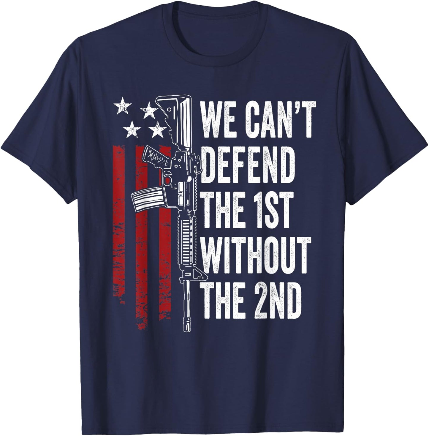 We Can't Defend The 1st Without The 2nd Amendment T-Shirt - T-Shirt | Navy
