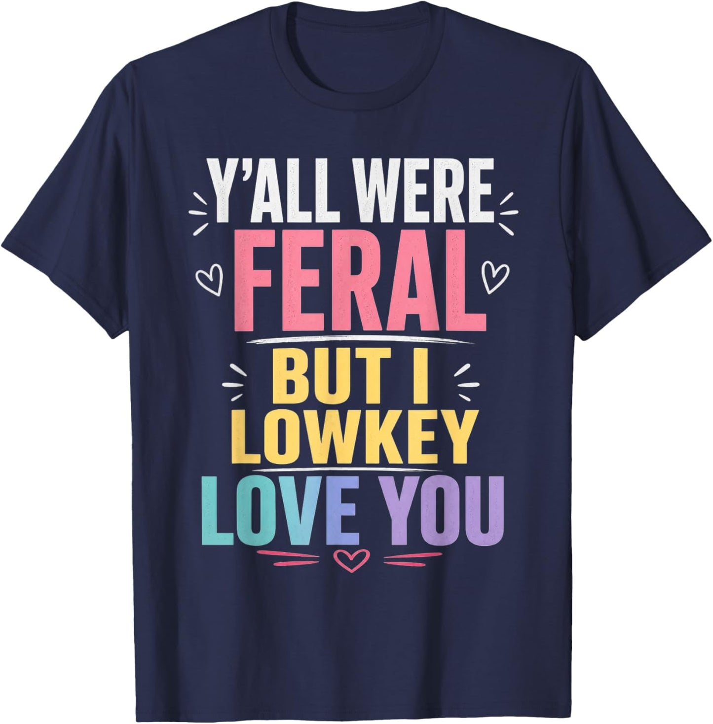 Y'all were Feral But I Lowkey Love You Funny Teacher T-Shirt - T-Shirt | Navy