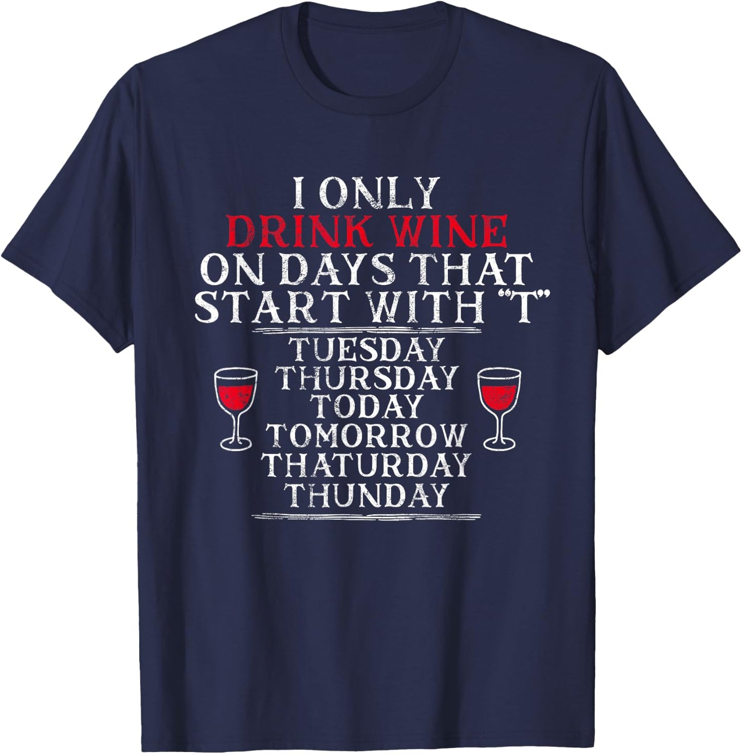 I Only Drink Wine On Days That Start With T Funny Drinking T-Shirt - T-Shirt | Navy