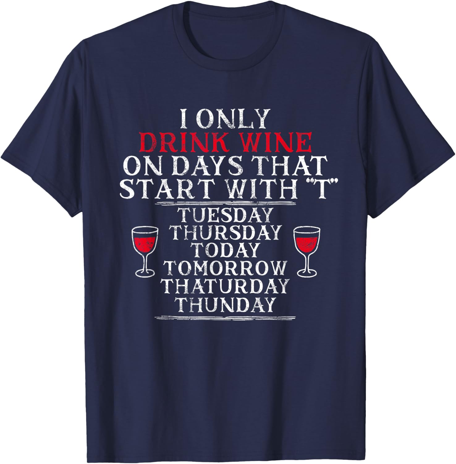 I Only Drink Wine On Days That Start With T Funny Drinking T-Shirt - T-Shirt | Navy