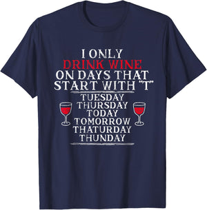 I Only Drink Wine On Days That Start With T Funny Drinking T-Shirt - T-Shirt | Navy