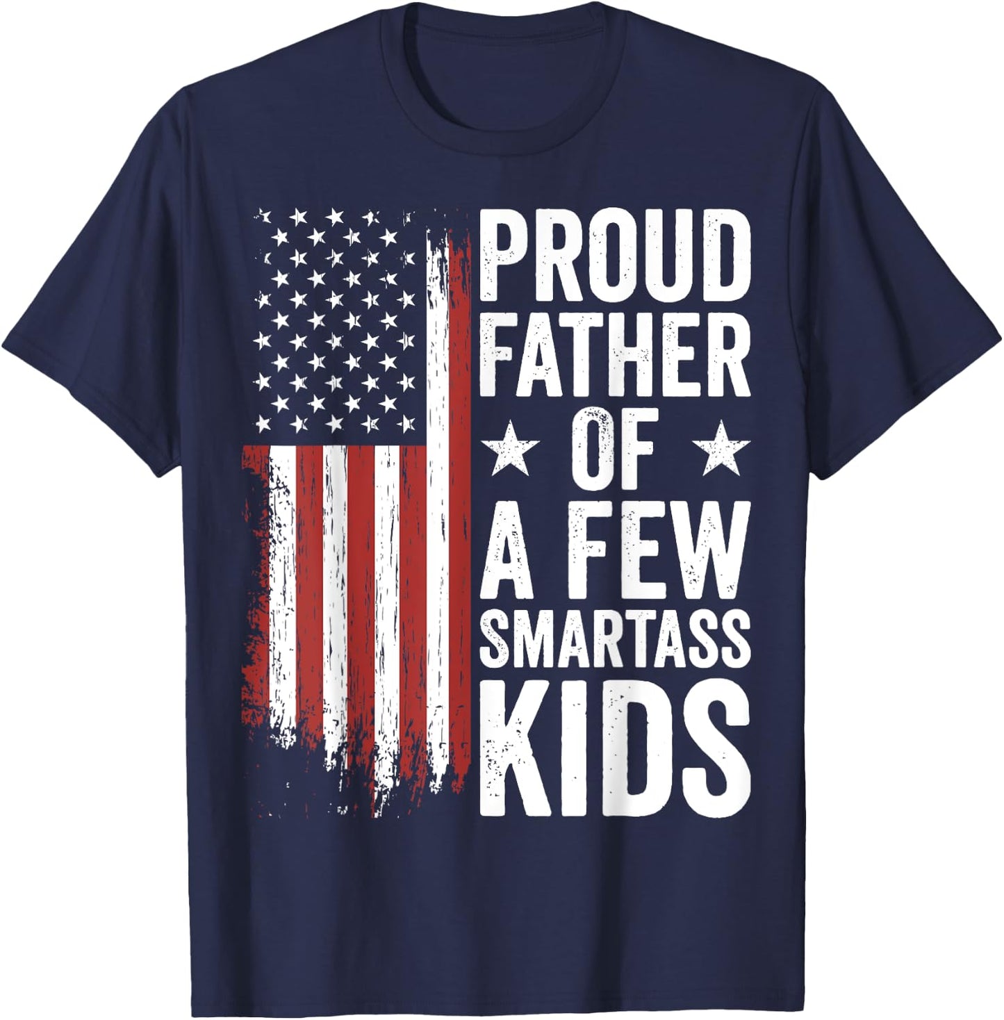 Proud Father Of A Few Smartass Kids Funny Fathers Day T-Shirt - T-Shirt | Navy