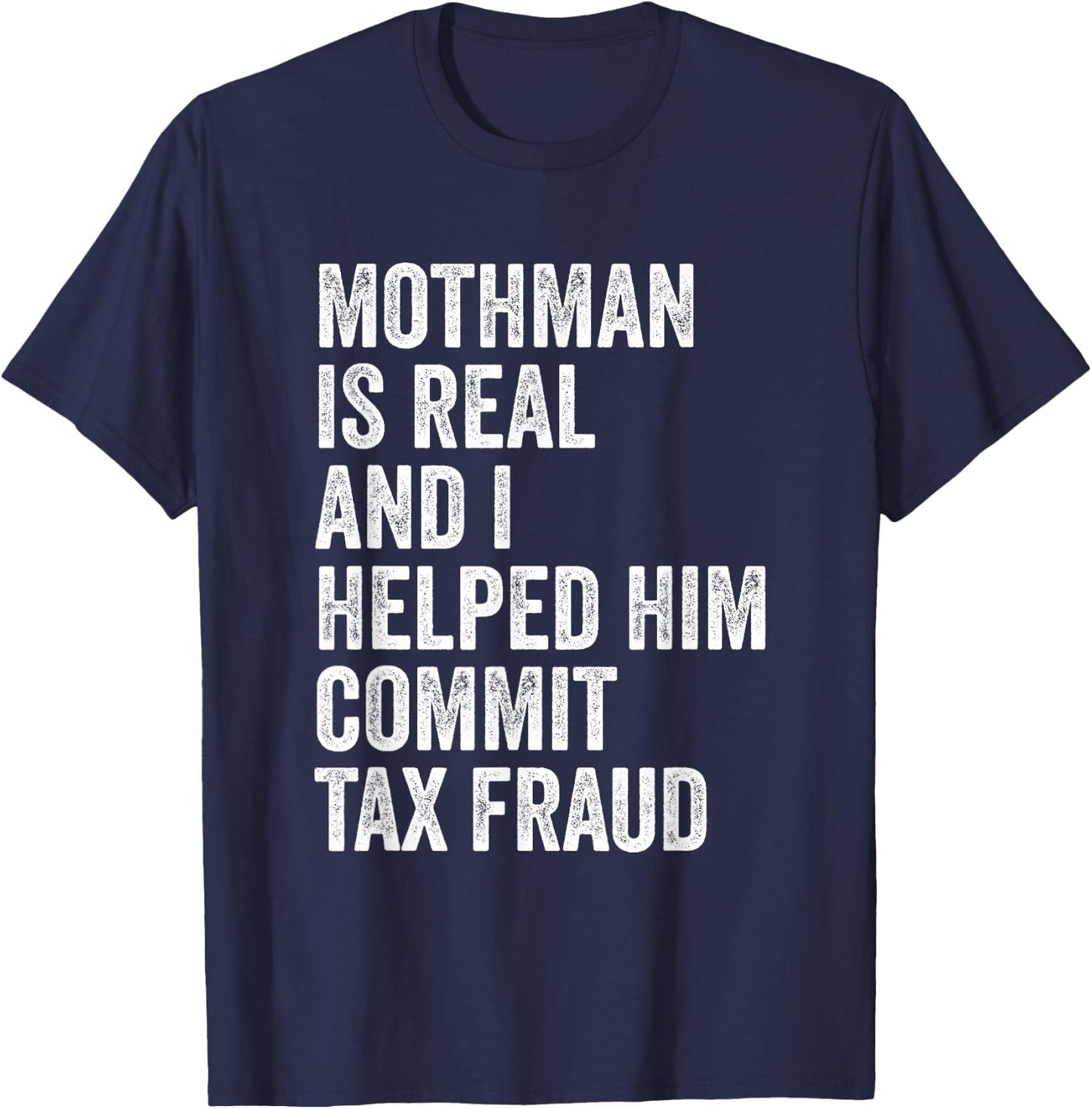 Mothman is Real and I Helped Him Commit Tax Fraud Cryptids T-Shirt - T-Shirt | Navy