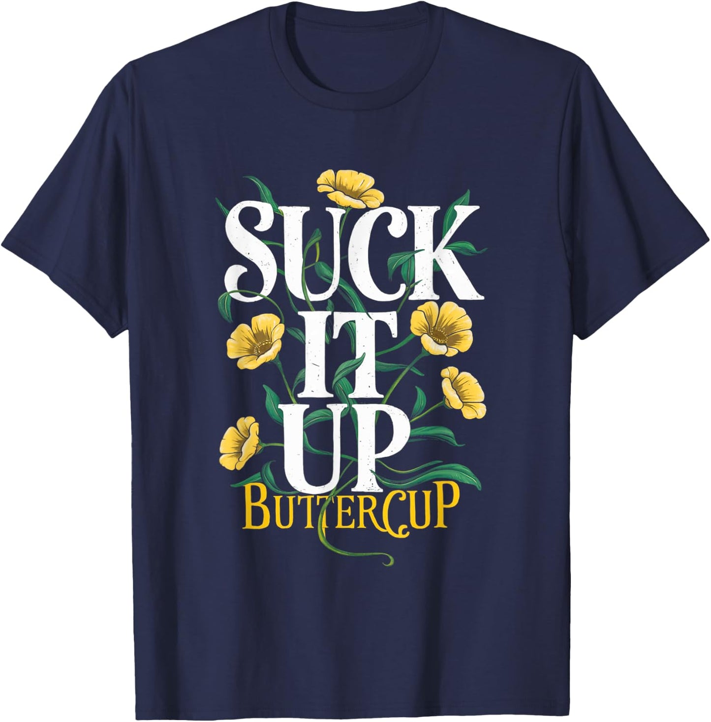 Suck It Up Buttercup Funny Saying Quote Graphic T-Shirt - T-Shirt | Navy