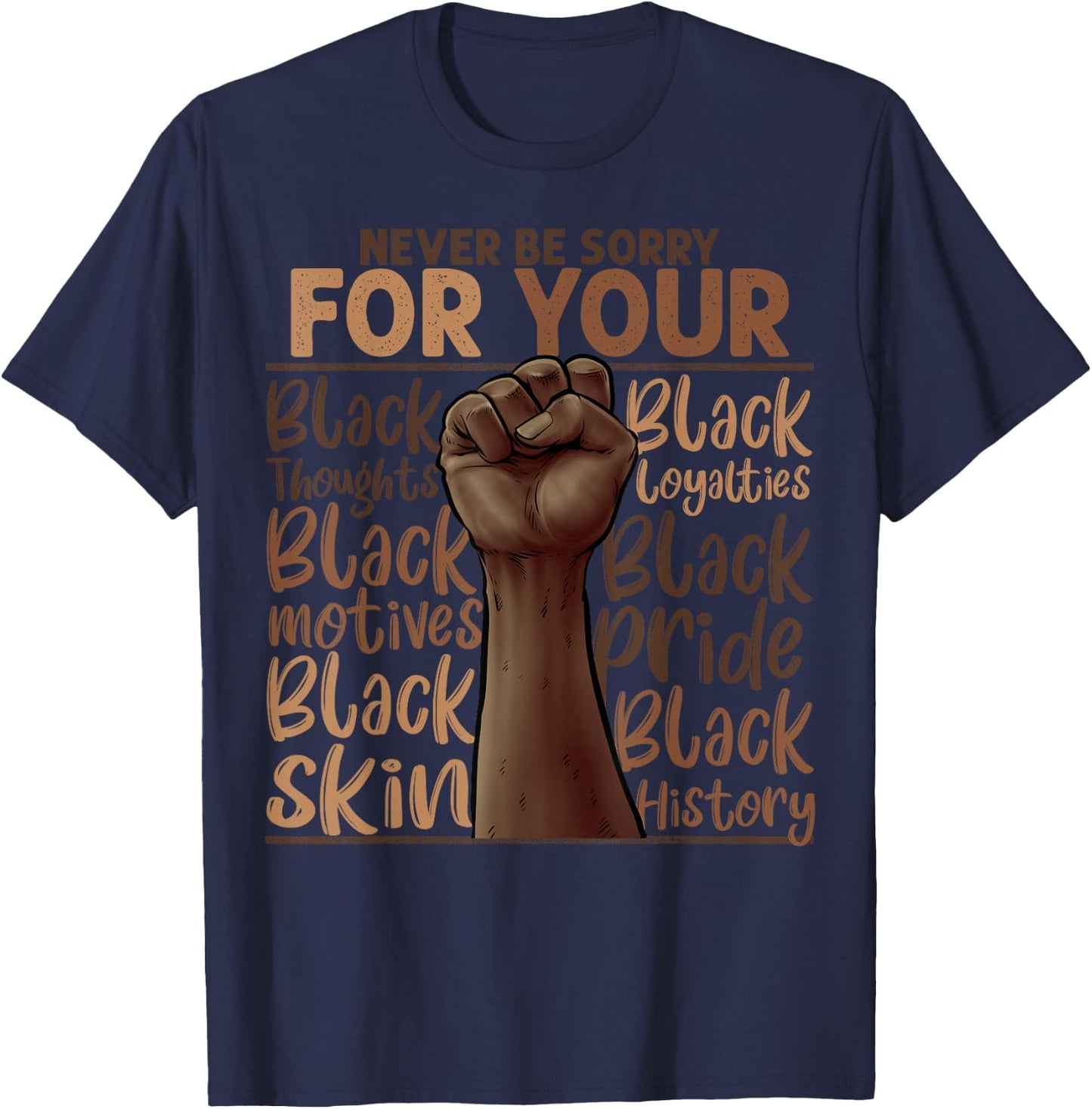 Never Be Sorry For Being Black History Juneteenth Gifts T-Shirt - T-Shirt | Navy