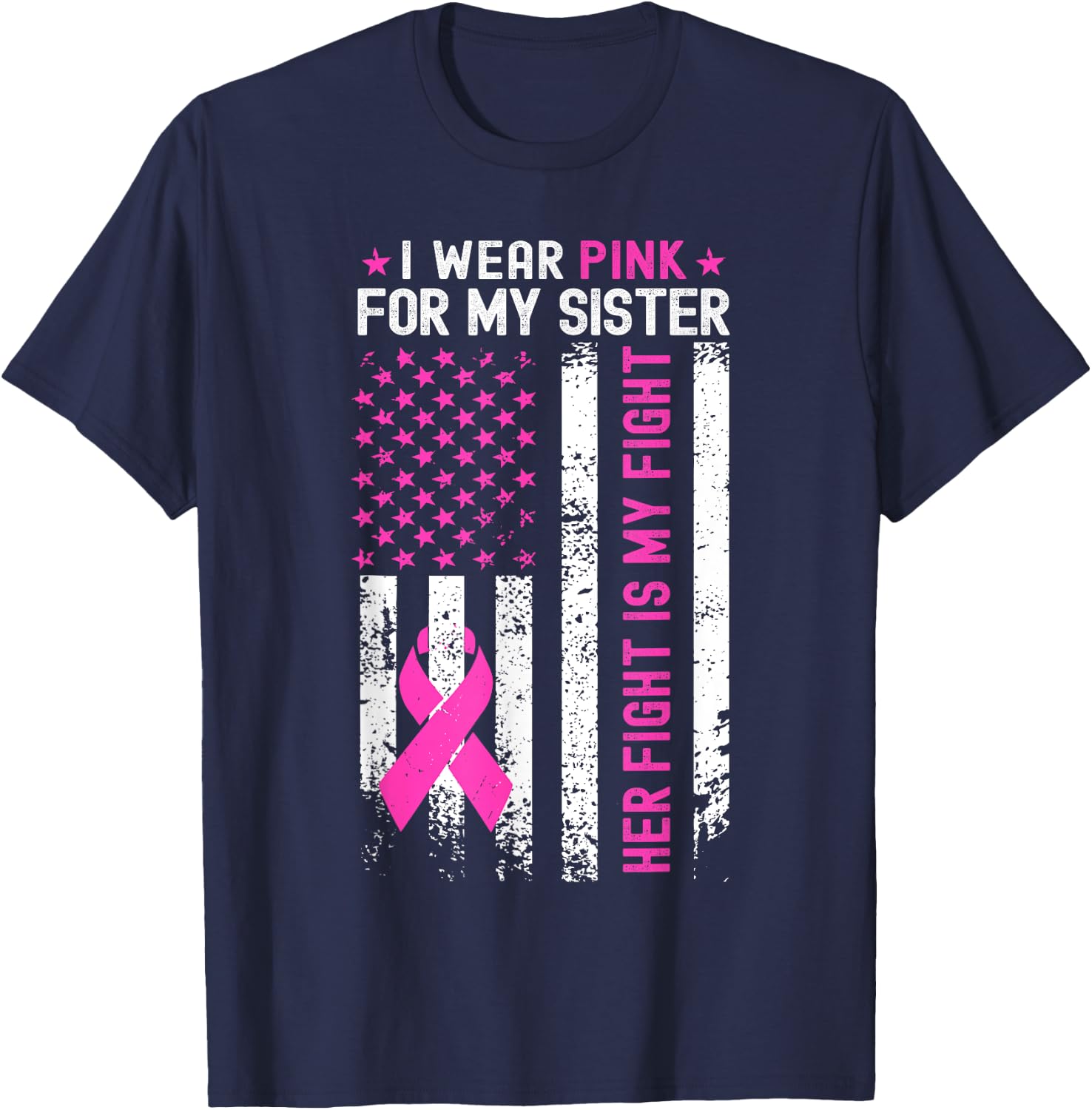 My Sister Her Fight Is My Fight Breast Cancer USA Flag Pink T-Shirt - T-Shirt | Navy