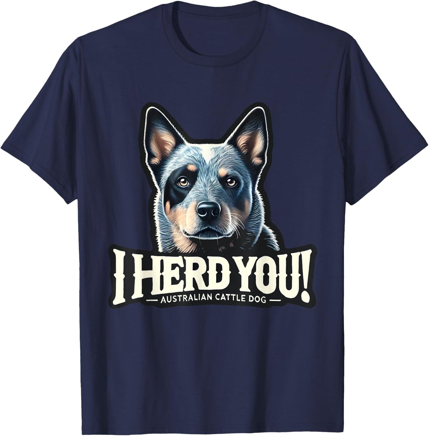 Blue Heeler Funny I Herd You Australian Cattle Dog Men Women Kids T-Shirt - T-Shirt | Navy