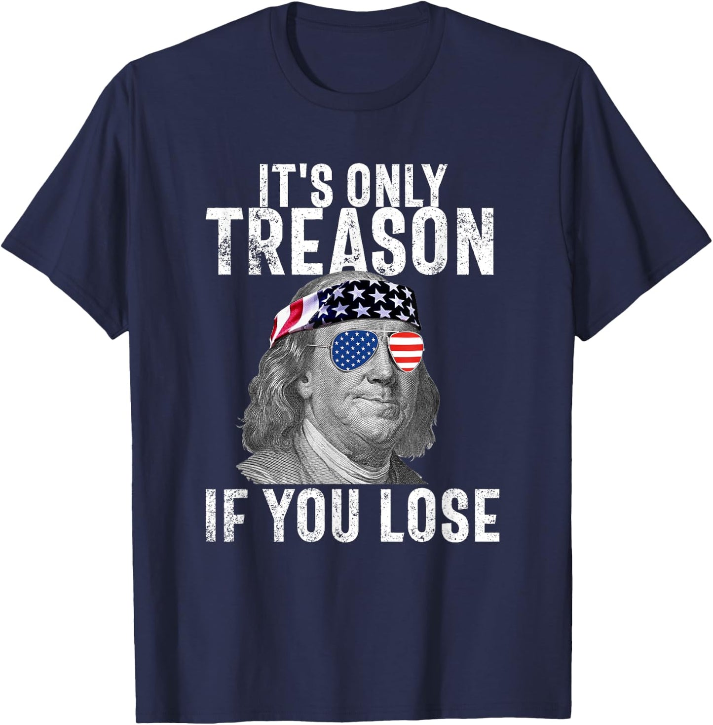 It's Only Treason If You Lose Ben Franklin 4th of July Men T-Shirt - T-Shirt | Navy
