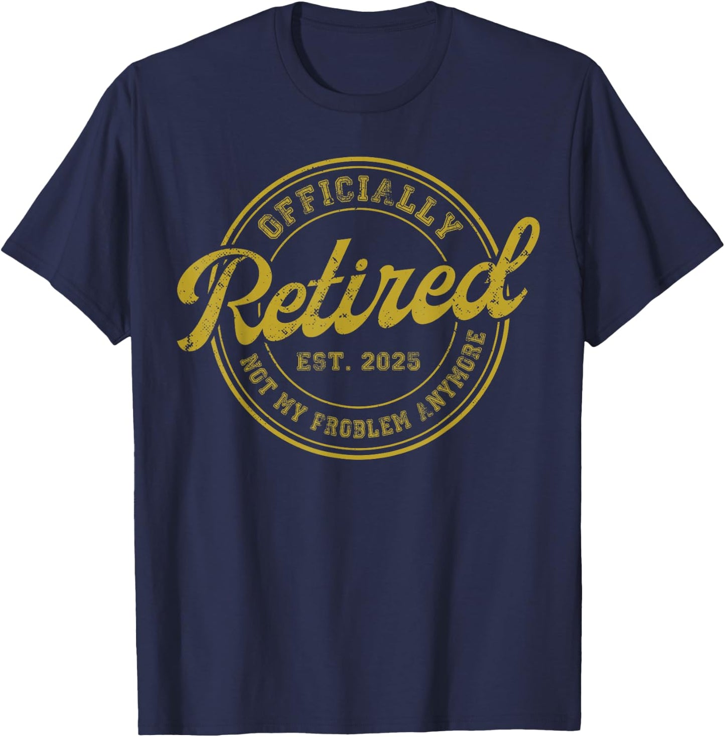 Retirement 2025 Retired 2025 Not My Problem Anymore Vintage T-Shirt - T-Shirt | Navy