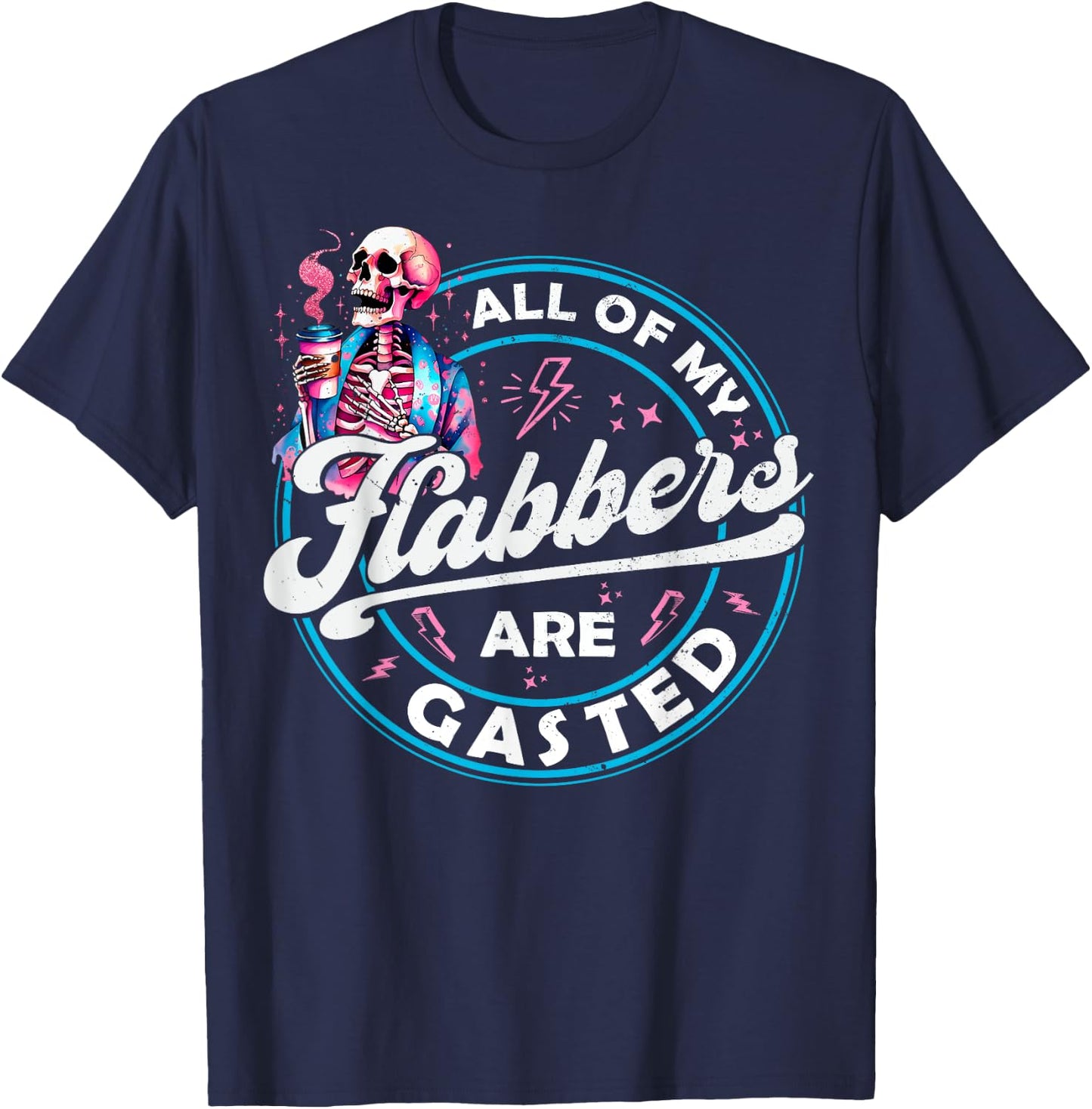 All Of My Flabbers Are Gasted Skeleton Funny Halloween T-Shirt - T-Shirt | Navy