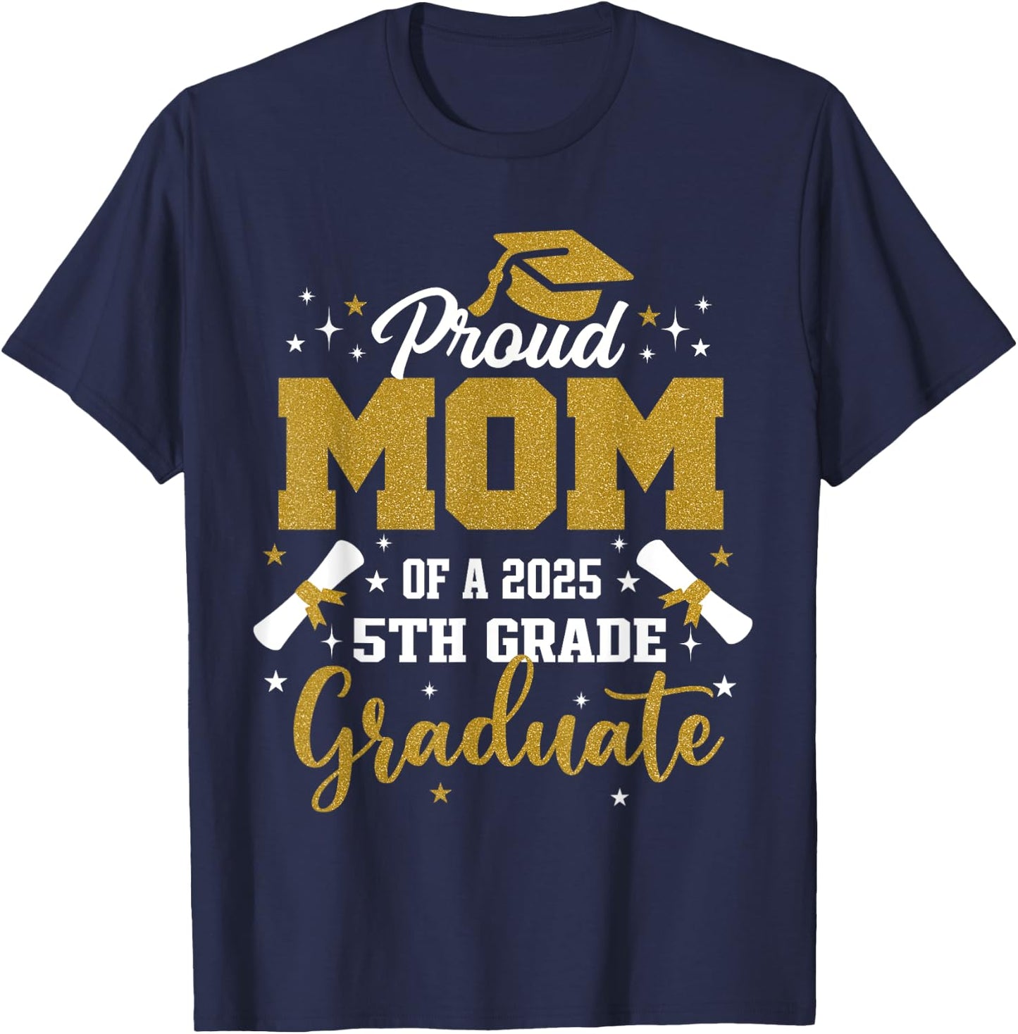 Proud Mom Of A 2025 5th Grade Graduate Graduation 2025 T-Shirt - T-Shirt | Navy
