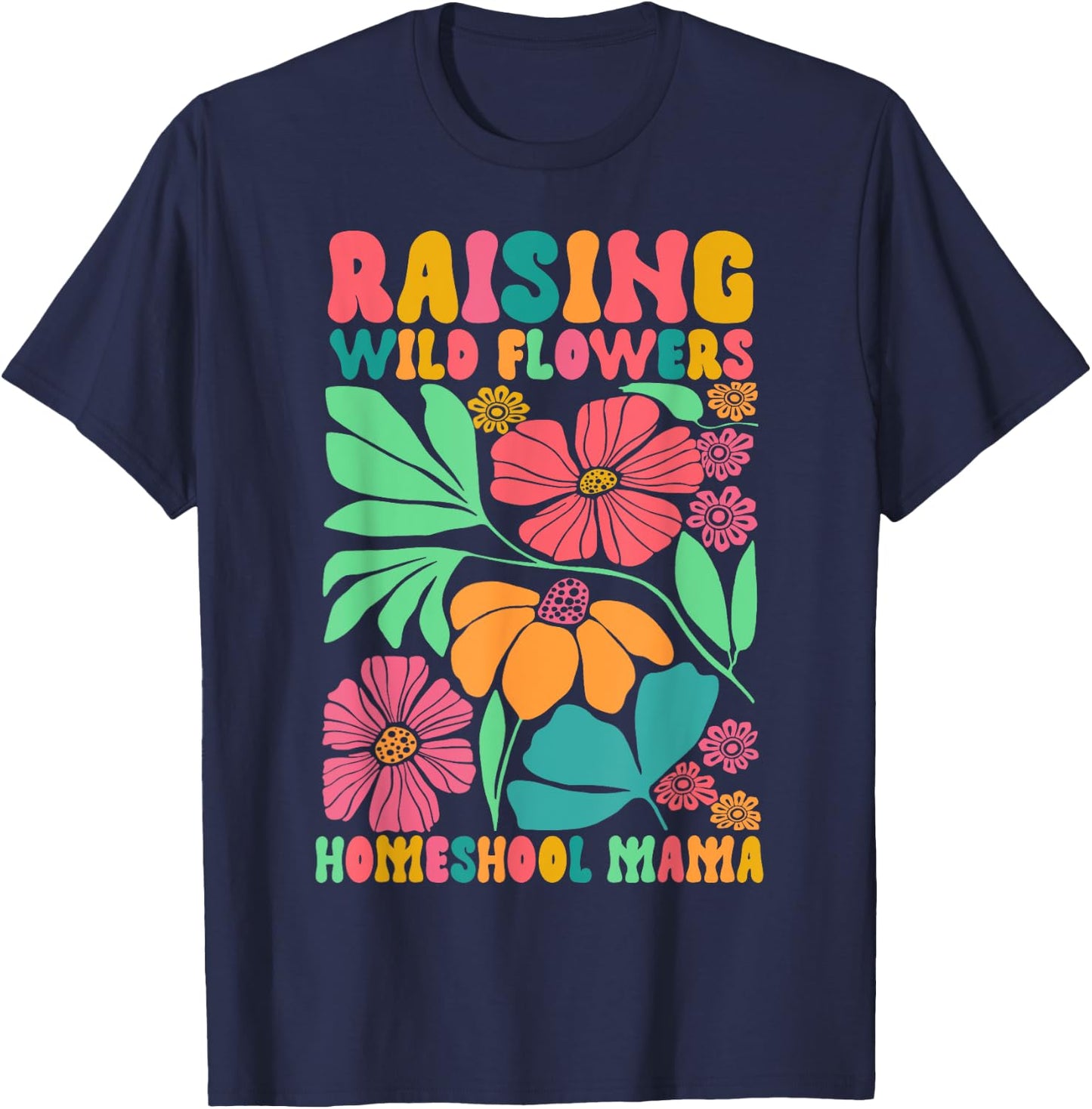 Homeschool Mom Life Raising Wildflowers Homeschool Mama T-Shirt - T-Shirt | Navy