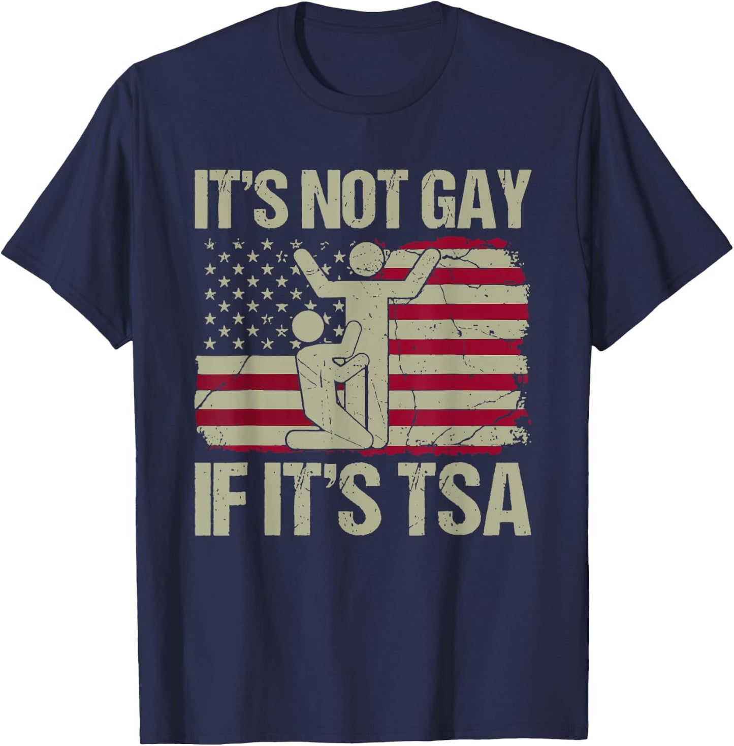Distressed It Is Not Gay If It's TSA Shirt Security T-Shirt - T-Shirt | Navy
