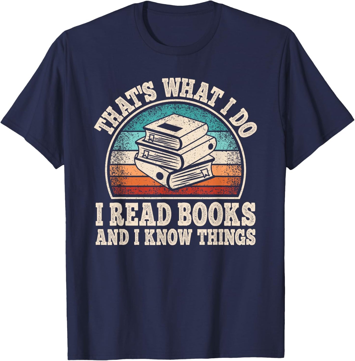 That's What I Do I Read Books And I Know Things Reading T-Shirt - T-Shirt | Navy